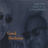 Adam Rudolph & Joseph Bowie - Good Medicine '2013