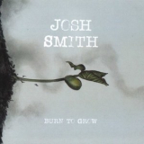 Josh Smith - Burn To Grow '2018