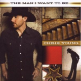 Chris Young - The Man I Want To Be '2009