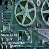 Cranium Pie - The Mechanisms Tapes '2015