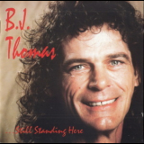 B. J. Thomas - Still Standing Here '1993