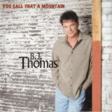 B. J. Thomas - You Call That A Mountain '2000