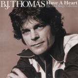 B. J. Thomas - Have A Heart - The Love Songs Collection '2005