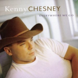 Kenny Chesney - Everywhere We Go '1999