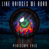 Like Bridges We Burn - Periscope Eyes '2020