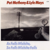 Pat Metheny & Lyle Mays - As Falls Wichita, So Falls Wichita Falls '1980