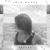 Eguana - Love Waves '2020
