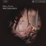 Hilary Woods - Birthmarks [Hi-Res] '2020
