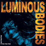 Luminous Bodies - Nah Nah Nah Yeh Yeh Yeh '2020