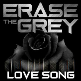 Erase The Grey - Love Song '2018