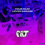 FAT. - Your Mum Loves Garage (feat. Joy Anonymous & niceboy) '2019