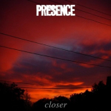 Presence - Closer '2014
