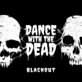 Dance With The Dead - Blackout '2020