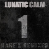 Lunatic Calm - Rare & Remixed, Vol. 1 '2019