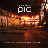 Quantum Pig - Songs Of Industry And Sunshine '2019