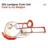 Nils Landgren Funk Unit - Funk Is My Religion '2021
