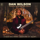 Dan Wilson - Vessels Of Wood And Earth '2021