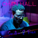 Chan Hall - Somethin 2 Prove '2021