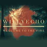 Willyecho - Welcome To The Fire '2017