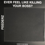Feederz - Ever Feel Like Killing Your Boss? '1984