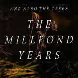 And Also The Trees - The Millpond Years '1988
