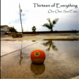 Thirteen Of Everything - Our Own Sad Fate '2019