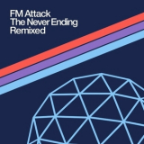 Fm Attack - The Never Ending Remixed '2022