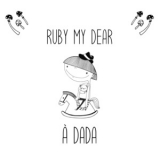 Ruby My Dear - A Dada '2022