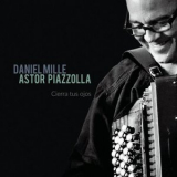 Daniel Mille - Astor Piazzolla : Cierra tus ojos '2014