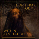 Within Temptation -  Don't Pray For Me '2022