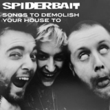 Spiderbait - Songs To Demolish Your House To '2021