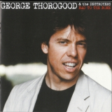 George Thorogood and The Destroyers - Bad To The Bone: 25th Anniversary Edition '2007
