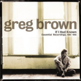 Greg Brown - If I Had Known - Essential Recordings, 1980-1996 '2003