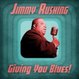 Jimmy Rushing - Giving You Blues! '2021