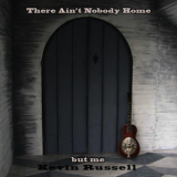 Kevin Russell - There Ain't Nobody Home But Me '2010