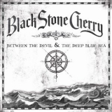 Black Stone Cherry - Between the Devil & the Deep Blue Sea '2011