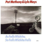 Pat Metheny & Lyle Mays - As Falls Wichita, So Falls Wichita Falls '1980