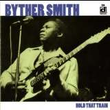 Byther Smith - Hold That Train '1983