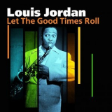 Louis Jordan - Let The Good Times Roll '2008