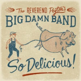 The Reverend Peyton's Big Damn Band - So Delicious '2015