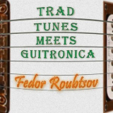 Fedor Roubtsov - Trad Tunes Meets Guitronica '2022