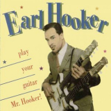 Earl Hooker - Play Your Guitar Mr. Hooker '1993