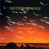 Metamorphosis (CH) - Then All Was Silent '2005