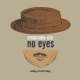 Emanuele Cisi - No Eyes: Looking at Lester Young '2018