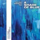 Tsuyoshi Yamamoto Trio - A Shade Of Blue '2023