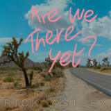 Rick Astley - Are We There Yet? '2023