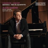 Alain Lefevre - Chausson: Concert / Mathieu: Trio & Quintette '2011