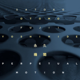 Satoko Fujii & Otomo Yoshihide - Perpetual Motion '2023