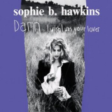 Sophie B. Hawkins - Damn I Wish I Was Your Lover '1992