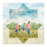 Big Big Train - The Likes of Us '2024